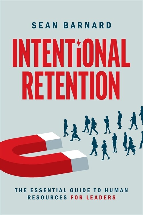 Intentional Retention: The Essential Guide to Human Resources for Leaders (Paperback)
