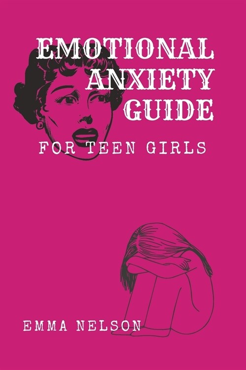 EMOTIONAL ANXIETY GUIDE for teen girls: Coping with emotional stress (Paperback)