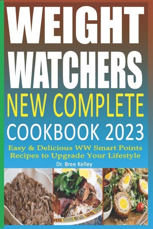 Weight Watchers New Complete Cookbook 2023: Easy & Delicious WW Smart Points Recipes to Upgrade Your Lifestyle (Paperback)