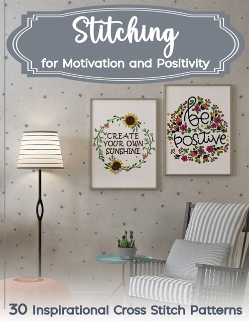 Stitching for Motivation and Positivity: 30 Inspirational Cross Stitch Patterns (Paperback)