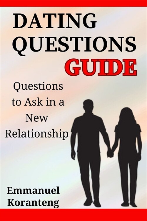 Dating Questions Guide: Questions to Ask in a New Relationship (Paperback)