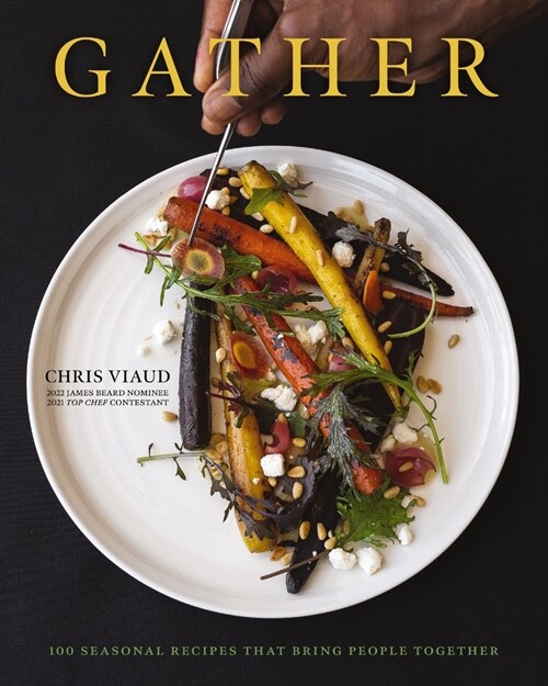Gather: 100 Seasonal Recipes That Bring People Together (Hardcover)