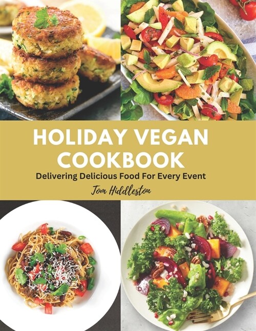 Holiday Vegan Cookbook: Delivering Delicious Food For Every Event (Paperback)