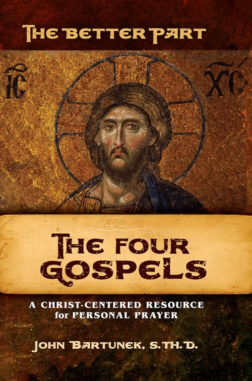 The Better Part - The Four Gospels: A Christ-Centered Resource for Personal Prayer (Paperback)