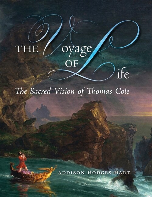 The Voyage of Life: The Sacred Vision of Thomas Cole (Hardcover)