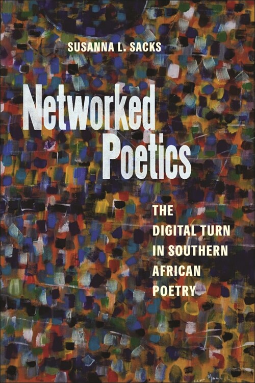 Networked Poetics: The Digital Turn in Southern African Poetry (Hardcover)