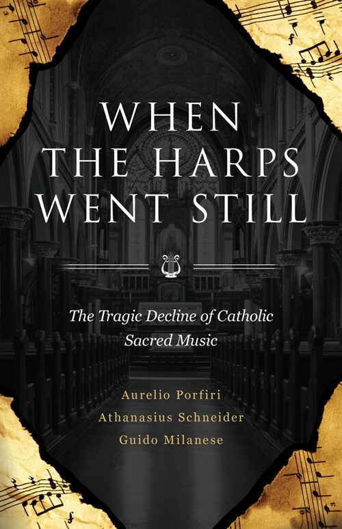 When the Harps Went Still: The Tragic Decline of Catholic Sacred Music (Paperback)