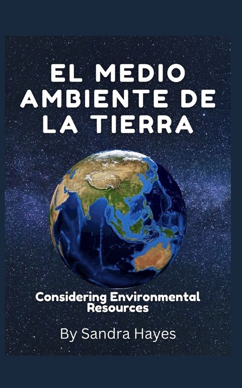 El medio ambiente de la tierra: Teniendo en cuenta los recursos ambientales (Paperback)