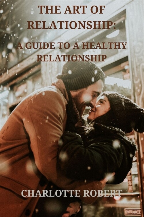 The Art of Relationship: A Guide to a Healthy Relationship (Paperback)