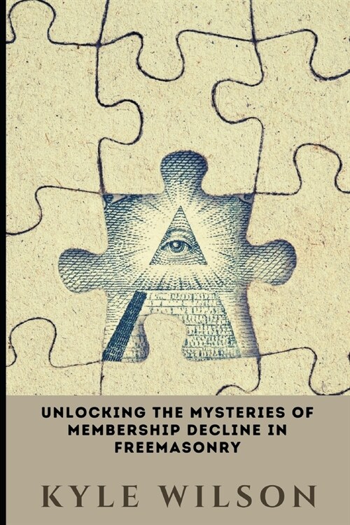 Unlocking the Mysteries of Membership Decline in Freemasonry (Paperback)