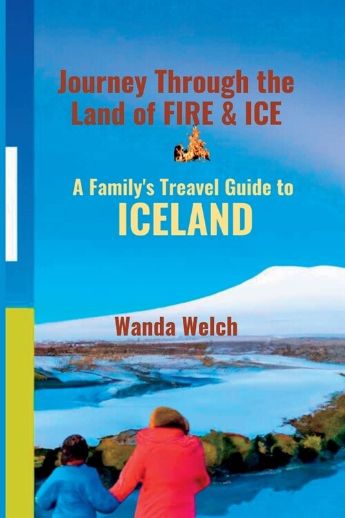 Journey Through the Land of Fire & Ice: A Familys Travel Guide to Iceland (Paperback)