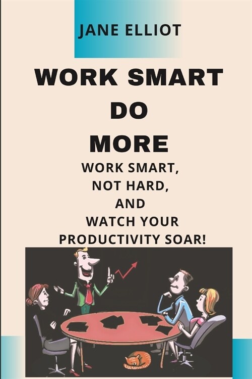 Work smart Do More: Work smart, not hard, and watch your productivity soar! (Paperback)