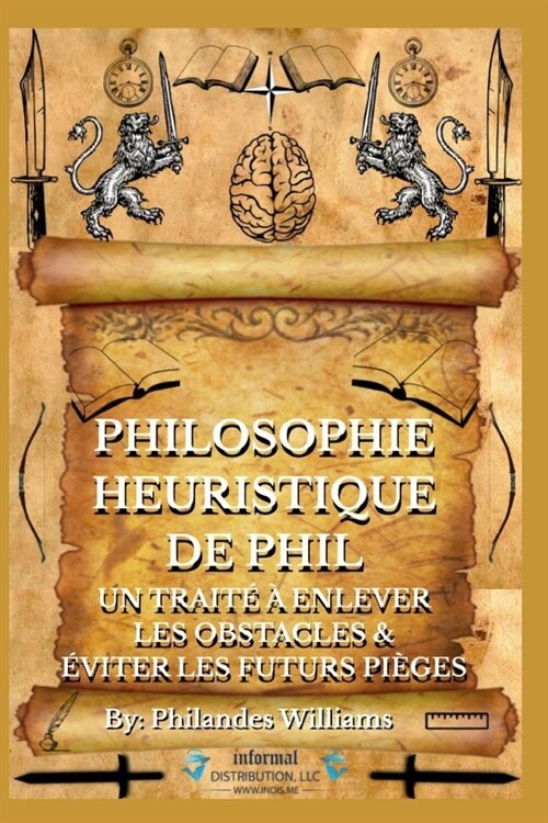 Philosophie Heuristique de Phil: Un Trait??Enlever Les Obstacles & ?iter Les Futurs Pi?es (Paperback)