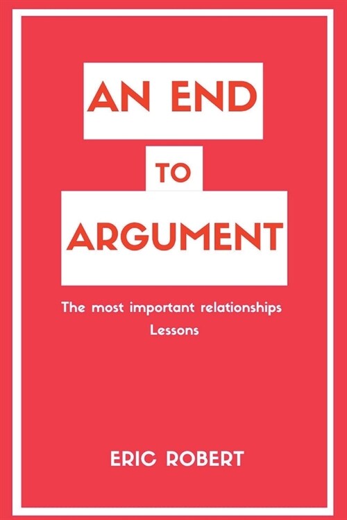 An End to Argument: The most important relationships lessons (Paperback)