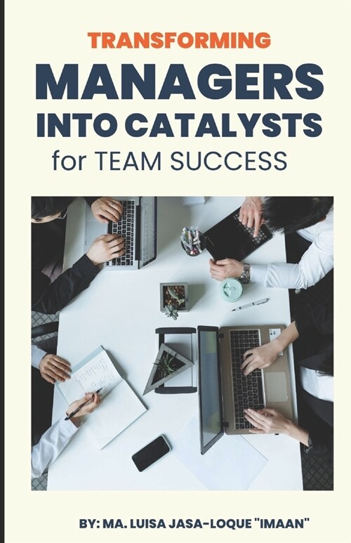 Transforming Managers into Catalysts for Team Success (Paperback)