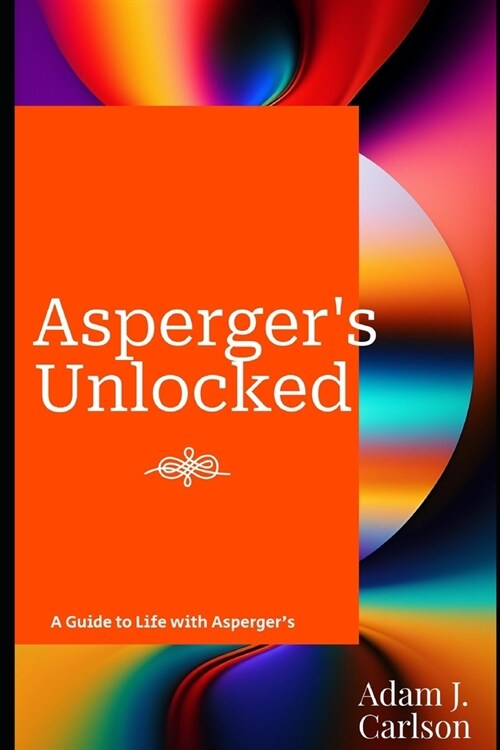 Aspergers Unlocked: A Guide to Life with Aspergers (Paperback)