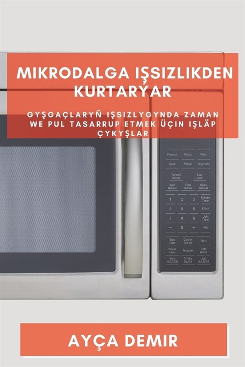 Mikrodalga Işsizlikden Kurtar?r: Gyşga?aryň Işsizlygynda Zaman we Pul Tasarrup etmek 淮in Işl? ?kyşlar (Paperback)