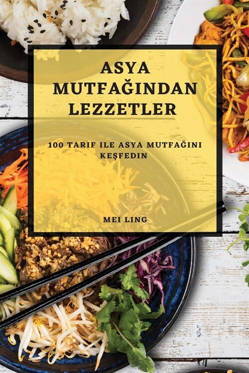 Asya Mutfağından Lezzetler: 100 Tarif ile Asya Mutfağını Keşfedin (Paperback)