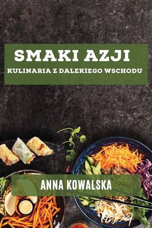 Smaki Azji: Kulinaria z Dalekiego Wschodu (Paperback)