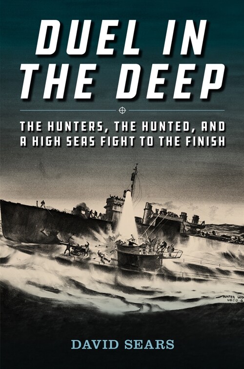 Duel in the Deep: The Hunters, the Hunted, and a High Seas Fight to the Finish (Hardcover)