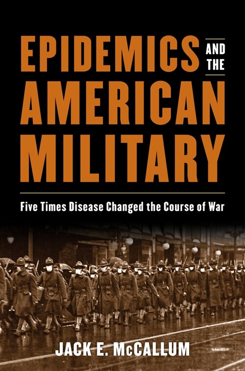 Epidemics and the American Military: Five Times Disease Changed the Course of War (Hardcover)