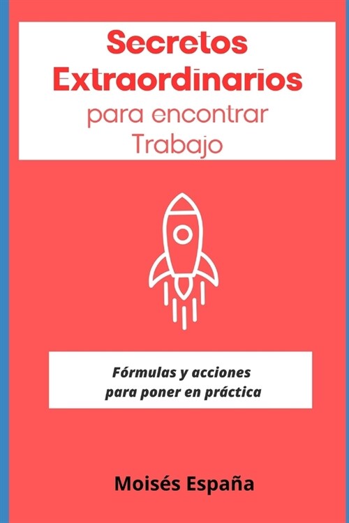 Secretos Extraordinarios para encontrar Trabajo: Formulas y Acciones para poner en pr?tica (Paperback)