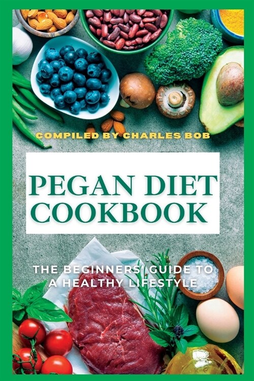 Pegan Diet Cookbook: The Beginners Guide To A Healthy Lifestyle (Paperback)