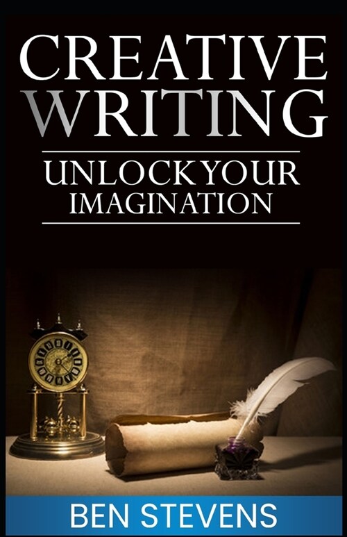 Creative Writing: Unlock Your Imagination (Paperback)