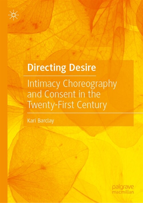 Directing Desire: Intimacy Choreography and Consent in the Twenty-First Century (Hardcover, 2023)