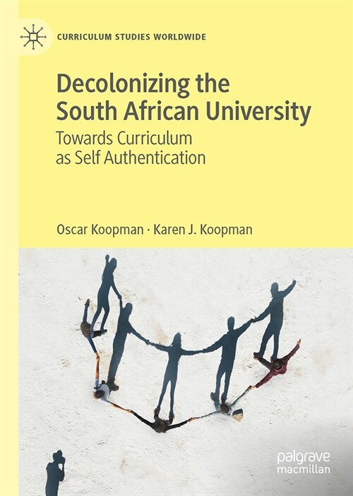 Decolonizing the South African University: Towards Curriculum as Self Authentication (Hardcover, 2023)