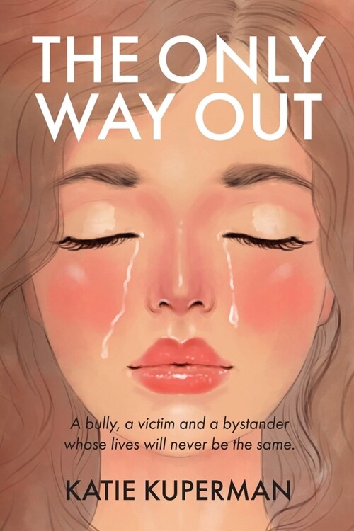 The Only Way Out: A bully, a victim and a bystander whose lives will never be the same (Paperback)