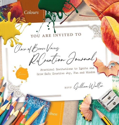 Choir of Brave Voices ReCreation Journal: Summer Reflections: Practical Invitations to Ignite and Grow Safe Creative Joy, Fun and Wisdom (Hardcover)
