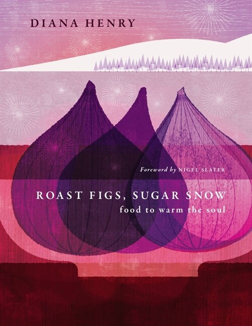 Roast Figs, Sugar Snow : Food to Warm the Soul (Hardcover)