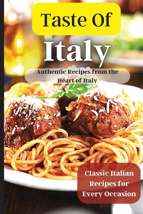 Taste Of Italy: Simple and Flavorful Italian Recipes for Busy Cooks (Paperback)