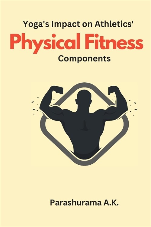 Yogas Impact on Athletics Physical Fitness Components (Paperback)