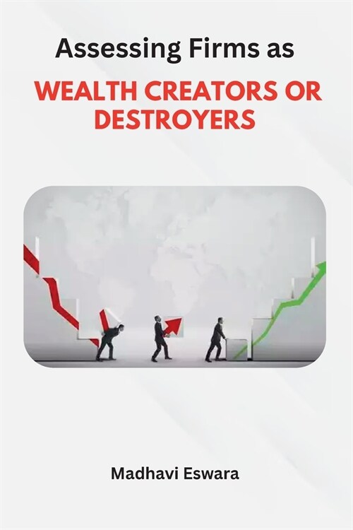 Assessing Firms as WEALTH CREATORS OR DESTROYERS (Paperback)