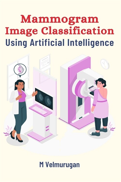 Mammogram Image Classification Using Artificial Intelligence (Paperback)