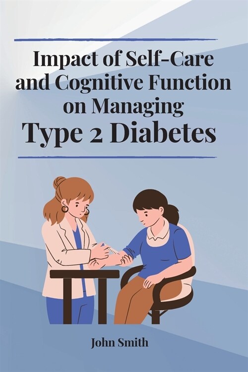Impact of Self-Care and Cognitive Function on Managing Type 2 Diabetes (Paperback)