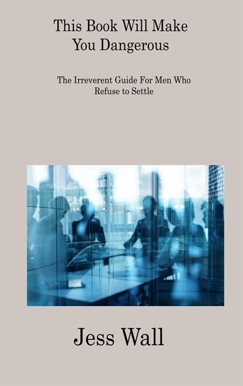 This Book Will Make You Dangerous: The Irreverent Guide For Men Who Refuse to Settle (Hardcover)