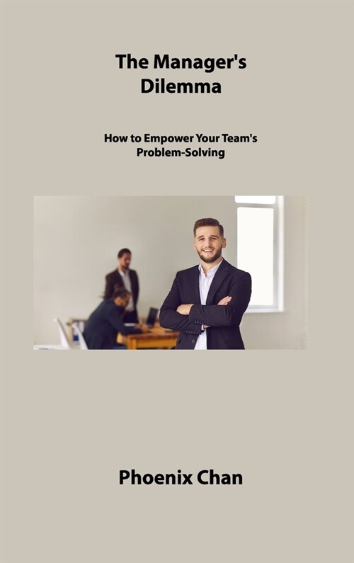 The Managers Dilemma: How to Empower Your Teams Problem-Solving (Hardcover)