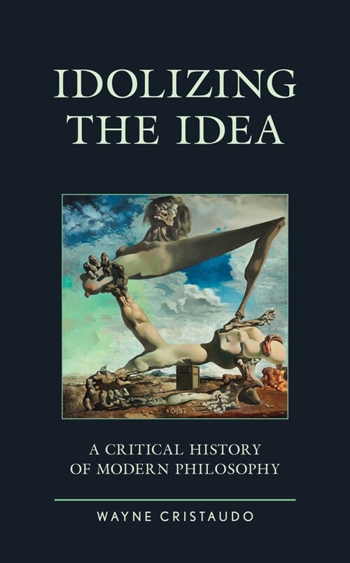 Idolizing the Idea: A Critical History of Modern Philosophy (Paperback)