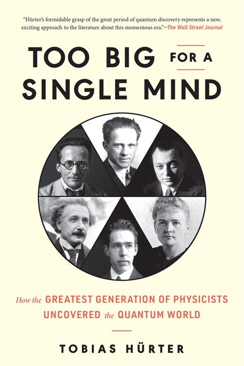Too Big for a Single Mind: How the Greatest Generation of Physicists Uncovered the Quantum World (Paperback)