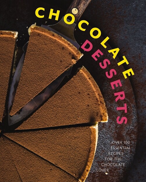 Chocolate Desserts: Over 100 Essential Recipes for the Chocolate Lover (Hardcover)