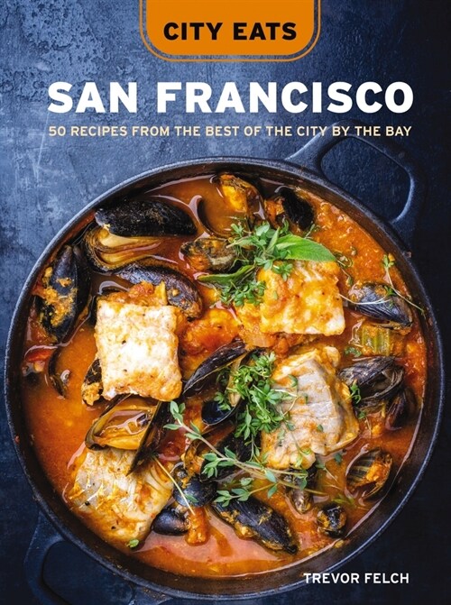 City Eats: San Francisco: 50 Recipes from the Best of the City by the Bay (Hardcover)