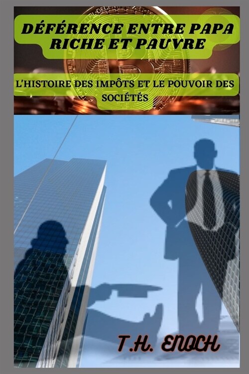 Diff?ence Entre Papa Riche Et Pauvre: LHistoire Des Imp?s Et Le Pouvoir Des Soci?? (Paperback)