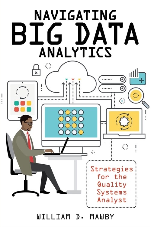Navigating Big Data Analytics: Strategies for the Quality Systems Analyst (Paperback)
