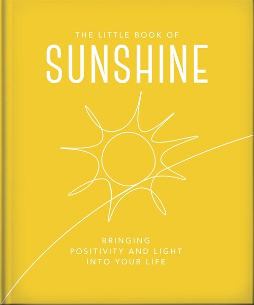 The Little Book of Sunshine : Little rays of light to brighten your day (Hardcover)