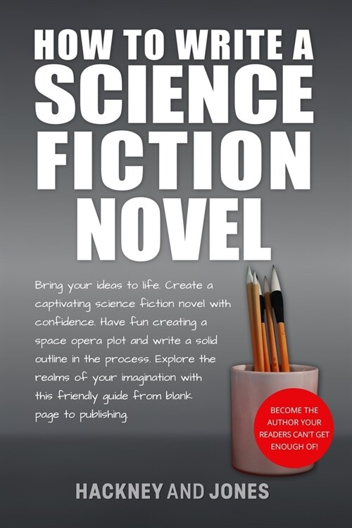How To Write A Science Fiction Novel: Create A Captivating Science Fiction Novel With Confidence (Paperback)