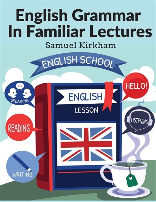 English Grammar In Familiar Lectures: Accompanied By A Compendium, Embracing A New Systematic Order Of Parsing, A New System Of Punctuation, and Exerc (Paperback)