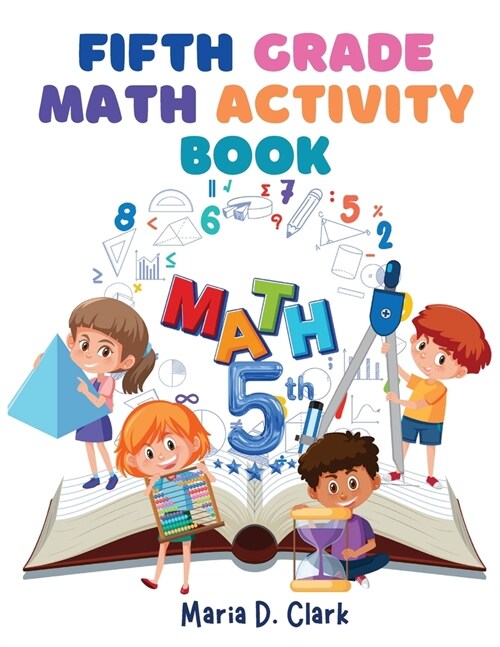 Fifth Grade Math Activity Book: Fractions, Decimals, Algebra Prep, Geometry, Graphing, for Classroom or Homes (Paperback)